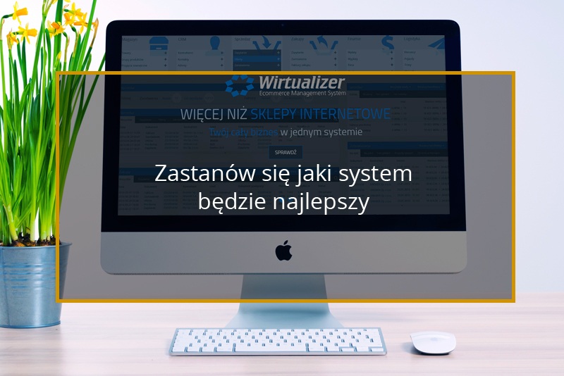 Pomyśl jakie oprogramowanie sprawdzi się w Twoim sklepie