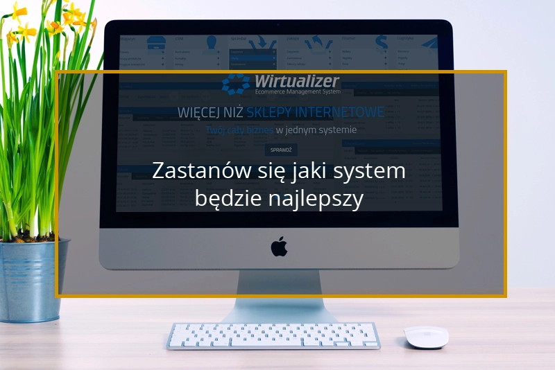 Pomyśl jakie oprogramowanie sprawdzi się w Twoim sklepie